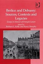Berlioz and Debussy: Sources, Contexts and Legacies: Essays in Honour of Francois Lesure