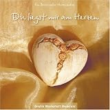 Du liegst mir am Herzen: Ein Buch voller Herzensn�he