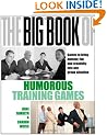 The Big Book of Humorous Training Games: Games to Bring Humour, Fun and Creativity into Any Group Situation