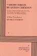 7 Short Farces by Anton Chekhov: The Bear, a Reluctant Tragic Hero, Swan Song, the Proposal, the Dangers of Tobacco, the Festivities, the Wedding Reception