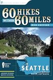 60 Hikes Within 60 Miles: Seattle: Including Bellevue, Everett, and Tacoma