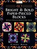 40 Bright & Bold Paper-Pieced Blocks: 12-Inch Designs