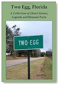 Two Egg, Florida: A Collection of Ghost Stories, Legends and Unusual Facts