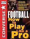 Converse All Star Football: How to Play Like a Pro (Converse All-Star Sports)