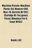 Machine Pistols: Machine Pistol, Uzi, Mauser C96, Mac-10, Beretta M 1951, Claridge Hi-Tec]goncz Pistol, Minebea PM-9, Steyr M1912-