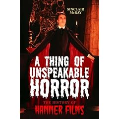 A Thing of Unspeakable Horror: The History of Hammer Films