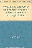 What a life & other Nottinghamshire tales