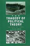 The Tragedy of Political Theory