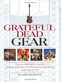 Grateful Dead Gear - The Band's Instruments, Sound Systems, and Recording Sessions, From 1965 to 1995 (Softcover) (Book)