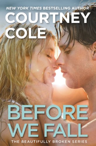 Before We Fall: The Beautifully Broken Series: Book 3 by Courtney Cole