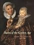 Dawn of the Golden Age: Northern Netherlandish Art, 1580-1620