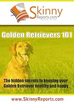 Click to Download Free Kindle Book -> Golden Retrievers 101: The hidden secrets to keeping your Golden Retriever healthy and happy (Skinny Report)