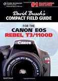 David Busch's Compact Field Guide for the Canon Eos Rebel T3/1100D