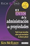 El ABC de la administracion de propiedades / The ABC's of Property Management: What You Need to Know to Maximize Your Money Now (Rich Dad's Advisors) (Spanish Edition)