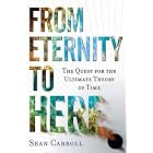 From Eternity to Here: The Quest for the Ultimate Theory of Time by Sean Carroll