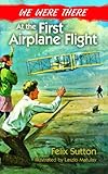 We were there at the first airplane flight