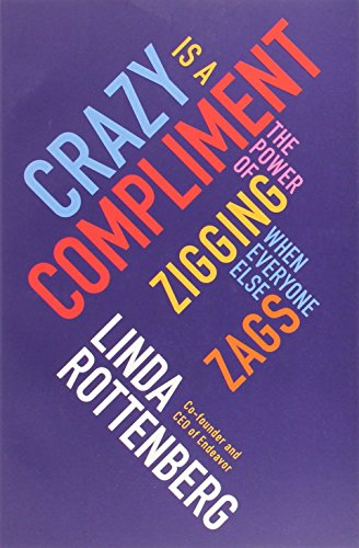 Crazy is a Compliment: The Power of Zigging When Everyone Else Zags
