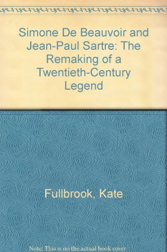 The Remaking of a Twentieth-Century Legend: Simone De Beauvoir and Jean-Paul Sartre