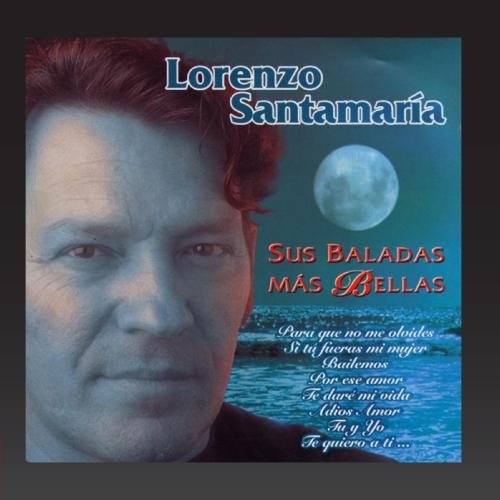 Lorenzo Santamaria - sus baladas mas bellas - Zortam Music