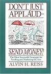 Don't Just Applaud, Send Money: The Most Successful Strategies for Funding and Marketing the Arts