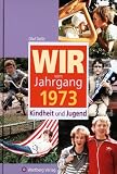 Wir vom Jahrgang 1973 - Kindheit und Jugend