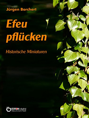 Efeu pflücken: Historische Miniaturen (German Edition)
