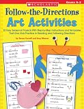 Follow-the-Directions Art Activities: 20 Easy Seasonal Projects with Step-by-Step Instructions and Templates That Give Kids Practice in Reading and Following Directions (Grades K-2)
