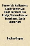 Bauwerk in Kalifornien: Sather Tower, San Diego Coronado Bay Bridge, Sodium Reactor Experiment, South Coast Plaza - 
