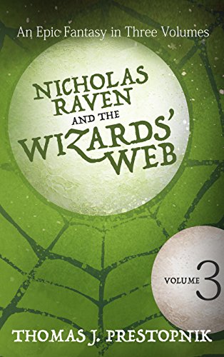 Nicholas Raven and the Wizards' Web - Volume 3, by Thomas J. Prestopnik