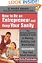 How to Be an Entrepreneur and Keep Your Sanity: The African-American Guide to Owning, Building and Maintaining Successfully Your Own Small Business