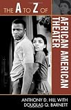 The A to Z of African American Theater (The A to Z Guide Series)