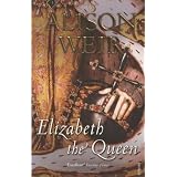 Elizabeth, The Queenby Alison Weir