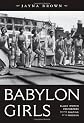 Babylon Girls: Black Women Performers and the Shaping of the Modern