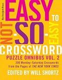 The New York Times Easy to Not So Easy Crossword Puzzle Omnibus: 200 Monday--saturday Crosswords from the Pages of the New York Times