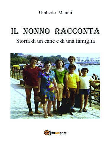 Il nonno racconta: Storia di un cane e di una famiglia (Italian Edition)
