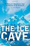 The Ice Cave: A Woman's Adventures from the Mojave to the Antarctic