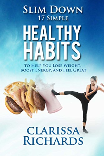 Slim Down: 17 Healthy Habits to Help You Lose Weight, Boost Energy, and Feel Great (Live Lean, Live Healthy, Live Happy Book 4) Slim Down: 17 Healthy Habits to Help You Lose Weight, Boost Energy, and Feel Great (Live Lean, Live Healthy, Live Happy Book 4)