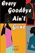 Every Goodbye Ain't Gone
