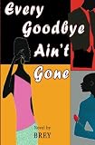 Every Goodbye Ain't Gone
