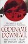 Codename Downfall: The Secret Plan to Invade Japan