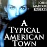 A Typical American Town: A Gabe Treloar Mystery, Book 1