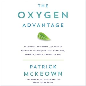 The Oxygen Advantage: The Simple, Scientifically Proven Breathing Techniques for a Healthier, Slimmer, Faster, and Fitter You