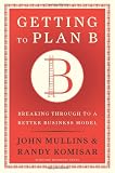 Getting to Plan B: Breaking Through to a Better Business Model