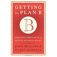 Getting to Plan B: Breaking Through to a Better Business Model