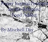 12-Step Prayer Journal Prompts for the Relapsed Food Addict