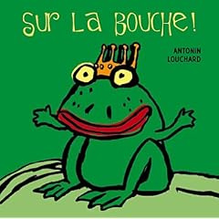 Sur la bouche ! : Un livre � embrasser