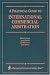 Practical Guide to International Commercial Arbitration by David Grunning ISBN 0379213966