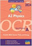 OCR Physics A2: Unit 2824: Forces, Fields and Energy (Student Unit Guides)