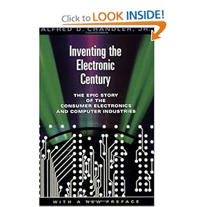 Inventing the Electronic Century: The Epic Story of the Consumer Electronics and Computer... by Alfred D. Chandler Jr.