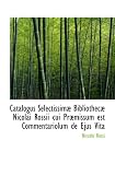 Catalogus Selectissimæ Bibliothecæ Nicolai Rossii cui Præmissum est Commentariolum de Ejus Vita